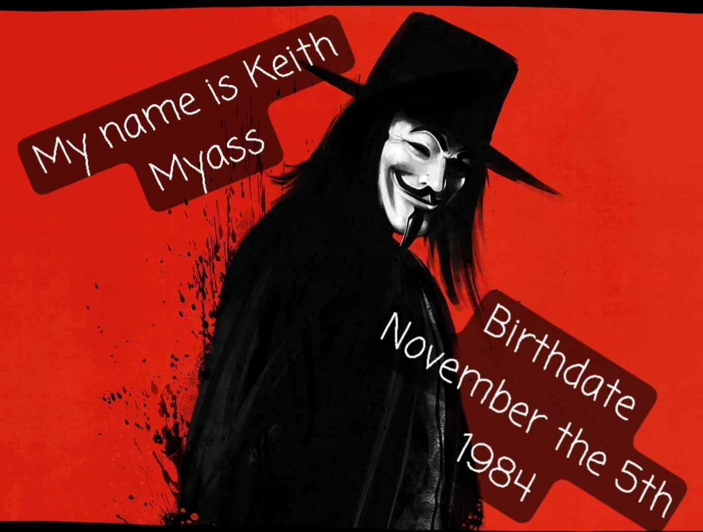 V from V for Venditta picture with a text on the left that says: "My name is Keith Myass" and on the right it says: "Birth date: 5th of November, 1984"