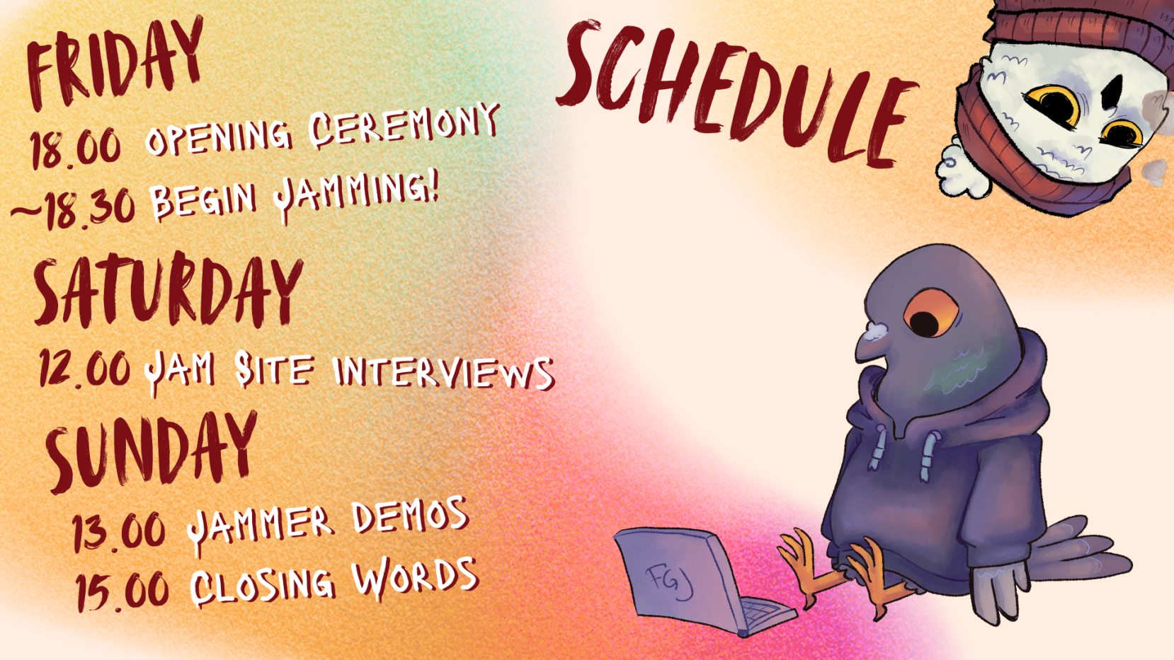 Schedule
Friday
18:00 Opening ceremony
~18:30 Begin jamming!
Saturday
12:00 Jam Site Interviews
Sunday
13:00 Jammer demos
15:00 Closing words