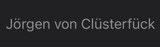 Text on a dark background that reads "Jörgen von Clüsterfück."
