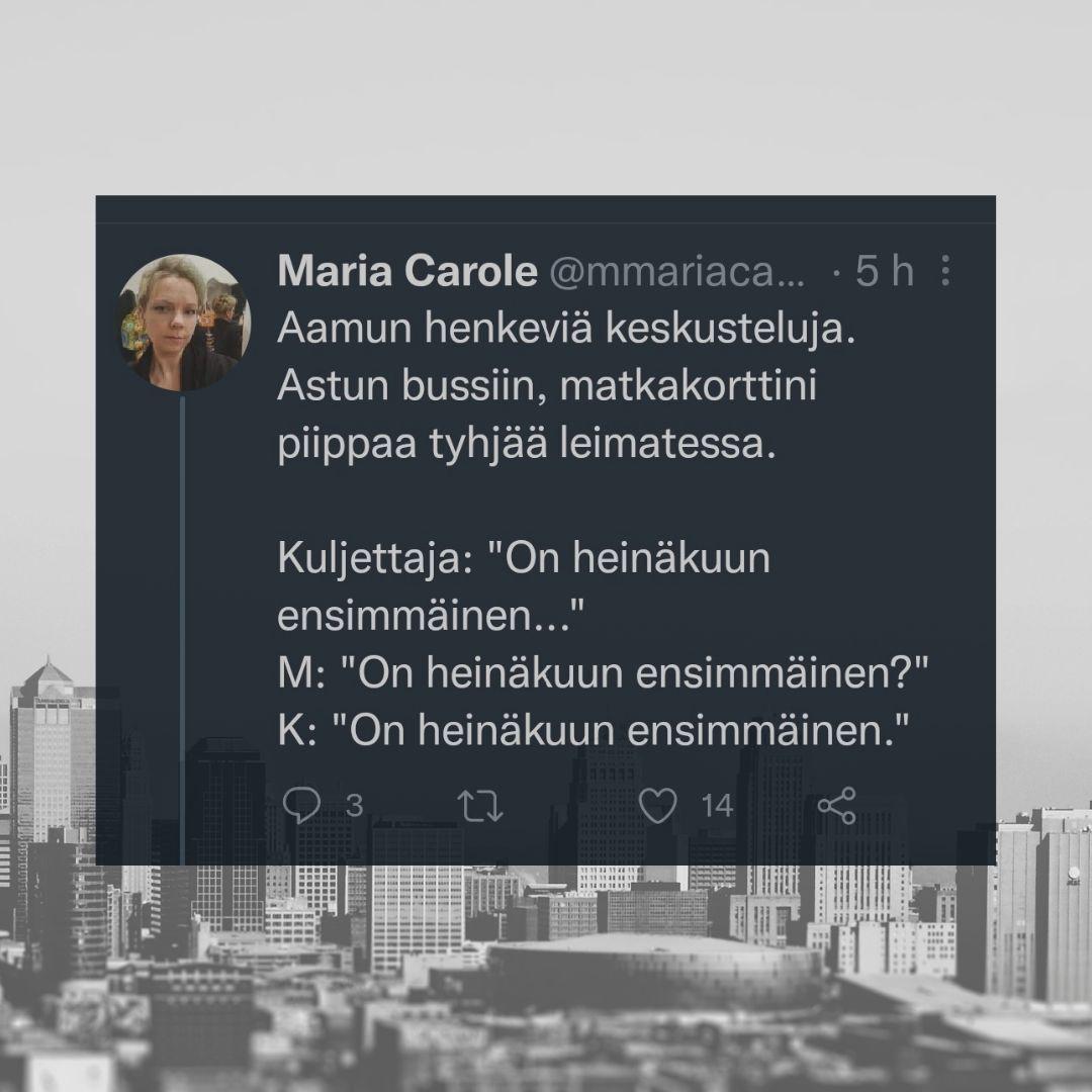 Kuvankaappaus  muinaisesta julkaisustani Twitterissä:

Aamun henkeviä keskusteluja. 
Astun bussiin, matkakorttini piippaa tyhjää leimatessa. 

Kuljettaja: "On heinäkuun ensimmäinen..."
M: "On heinäkuun ensimmäinen?"
K: "On heinäkuun ensimmäinen."