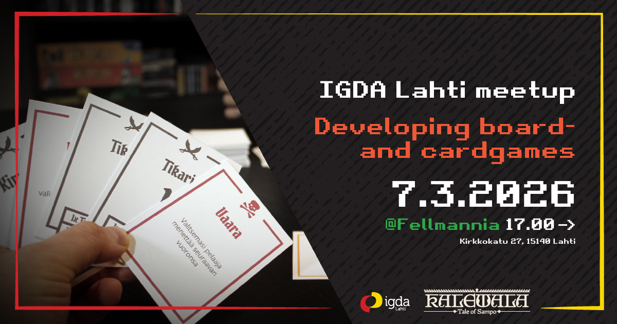 Image with person holding cards. Next to it following text: 
IGDA Lahti meetup
Developing board and card games
7.3.2026
@Fellmannia 17:00->
Kirkkokatu 27, 15140 Lahti

Below IGDA Lahti and Kalewala Tale of Sampo logo