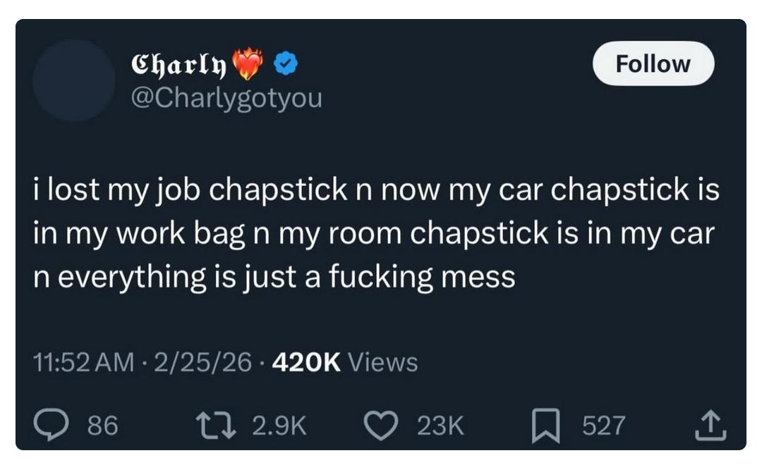 Post by @Charlygotyou

i lost my job chapstick n now my car chapstick is in my work bag n my room chapstick is in my car n everything is just a fucking mess
