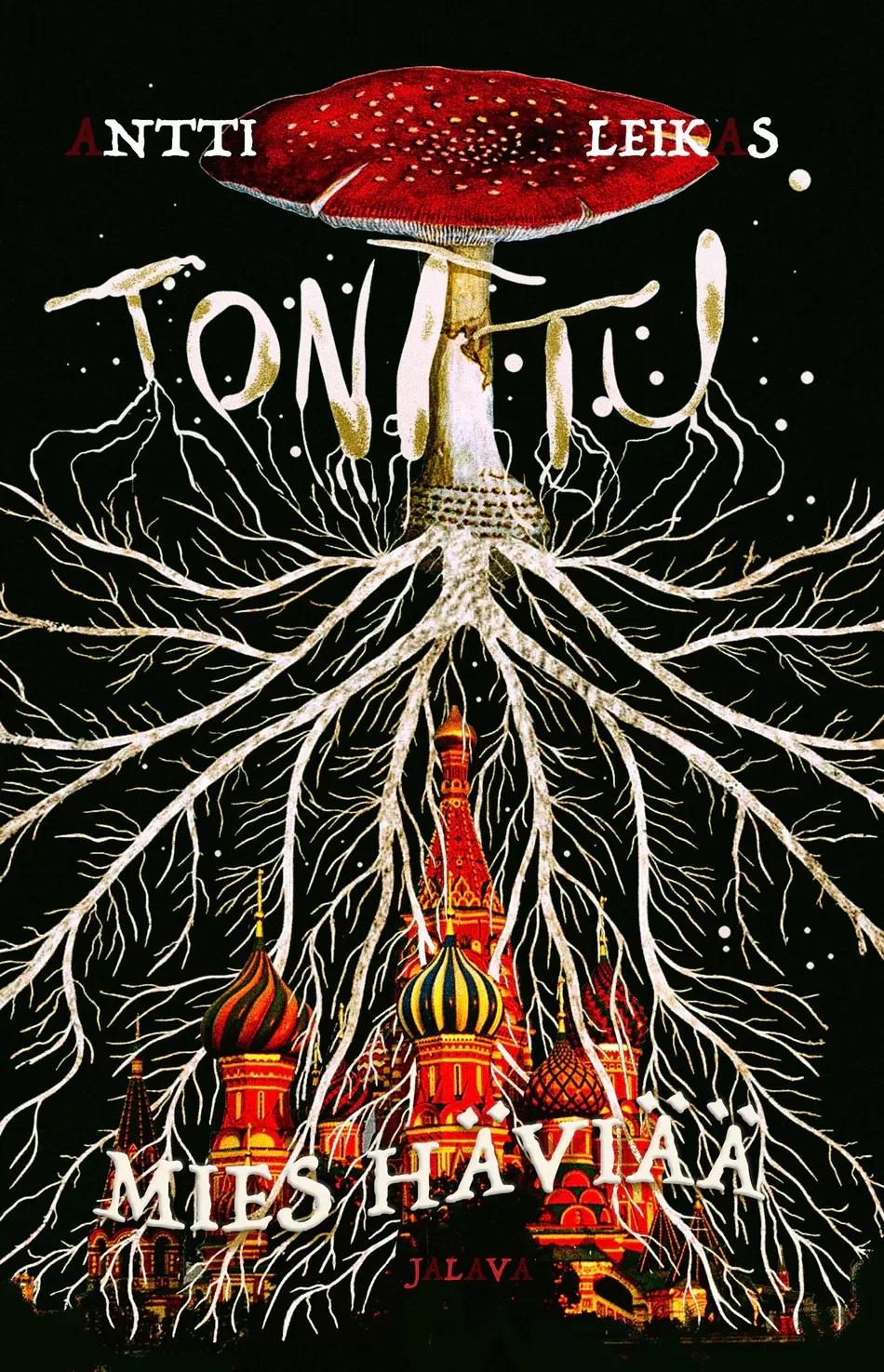 Tonttu : Mies häviää -kirjan kannessa on piirros punaisesta kärpässienestä, josta leviää laajat sienirihmastot. Niiden keskellä näkyy Pyhän Vasilin katedraalin tornit.